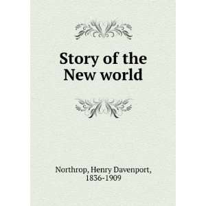    Story of the New world Henry Davenport, 1836 1909 Northrop Books
