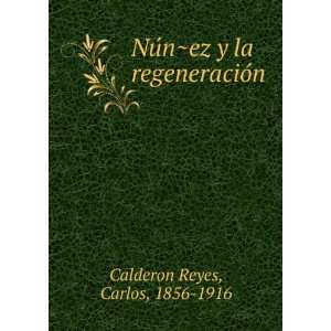   ?ez y la regeneracioÌn Carlos, 1856 1916 Calderon Reyes Books