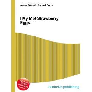  I My Me! Strawberry Eggs: Ronald Cohn Jesse Russell: Books