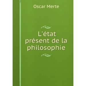  LÃ©tat prÃ©sent de la philosophie: Oscar Merte: Books