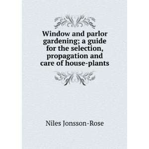  , propagation and care of house plants: Niles Jonsson Rose: Books
