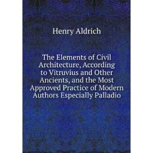   Practice of Modern Authors Especially Palladio Henry Aldrich Books