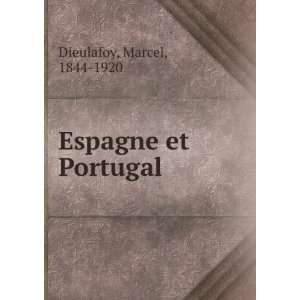 Espagne et Portugal: Marcel, 1844 1920 Dieulafoy:  Books