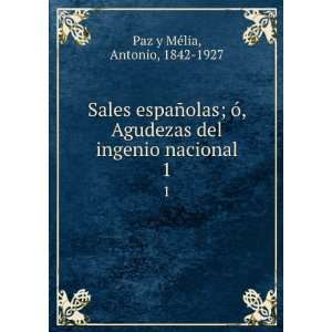   del ingenio nacional. 1 Antonio, 1842 1927 Paz y MÃ©lia Books