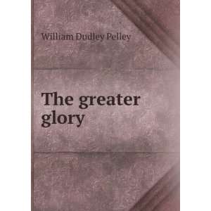  The greater glory William Dudley Pelley Books