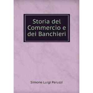    Storia del Commercio e dei Banchieri: Simone Luigi Peruzzi: Books