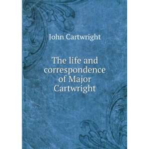   life and correspondence of Major Cartwright John Cartwright Books