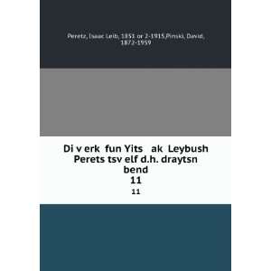   11 Isaac Leib, 1851 or 2 1915,Pinski, David, 1872 1959 Peretz Books