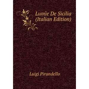    LumÃ¬e De Sicilia (Italian Edition) Luigi Pirandello Books