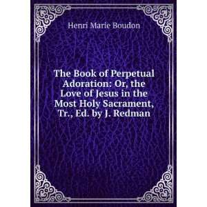   Most Holy Sacrament, Tr., Ed. by J. Redman Henri Marie Boudon Books
