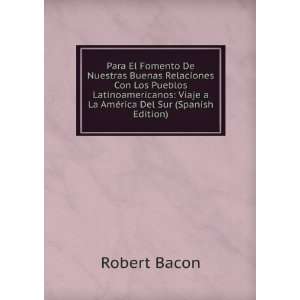   Viaje a La AmÃ©rica Del Sur (Spanish Edition): Robert Bacon: Books