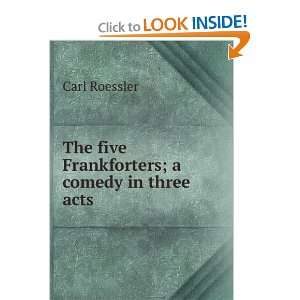    The five Frankforters; a comedy in three acts Carl Roessler Books