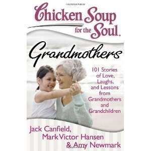  Chicken Soup for the Soul: Grandmothers: 101 Stories of 