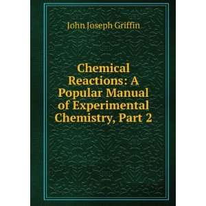  Chemical Reactions A Popular Manual of Experimental Chemistry 