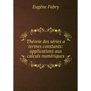    applications aux calculs numÃ©riques EugÃ¨ne Fabry Books