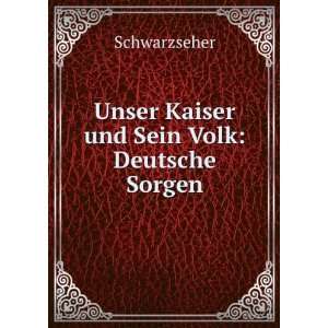    Unser Kaiser und Sein Volk: Deutsche Sorgen: Schwarzseher: Books