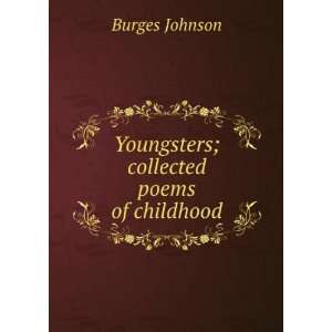    Youngsters; collected poems of childhood Burges Johnson Books