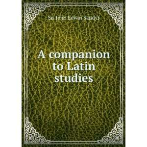  A companion to Latin studies Sir John Edwin Sandys Books