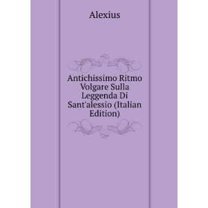   Sulla Leggenda Di Santalessio (Italian Edition) Alexius Books