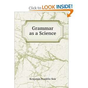  Grammar as a science, Benjamin Franklin Sisk Books