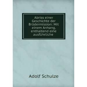   einem Anhang, enthaltend eine ausfÃ¼hrliche .: Adolf Schulze: Books