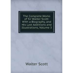   His Last Additions and Illustrations, Volume 3 Walter Scott Books