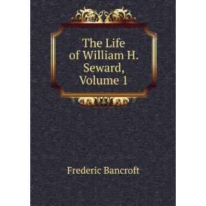  The Life of William H. Seward, Volume 1 Frederic Bancroft Books