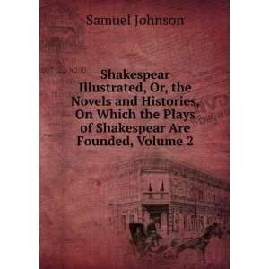   the Plays of Shakespear Are Founded, Volume 2 Samuel Johnson Books