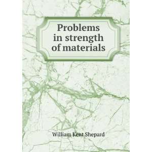    Problems in strength of materials William Kent Shepard Books
