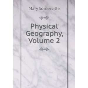 Physical Geography, Volume 2: Mary Somerville:  Books
