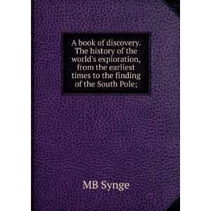   the earliest times to the finding of the South Pole; MB Synge Books