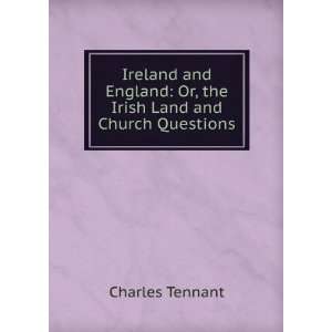   : Or, the Irish Land and Church Questions: Charles Tennant: Books