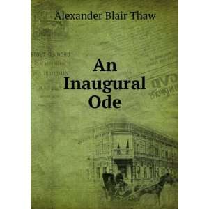  An Inaugural Ode Alexander Blair Thaw Books