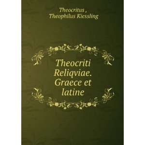   Reliqviae. Graece et latine Theophilus Kiessling Theocritus  Books