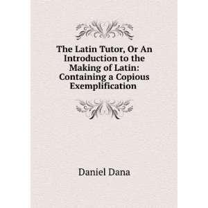  The Latin Tutor, Or An Introduction to the Making of Latin 