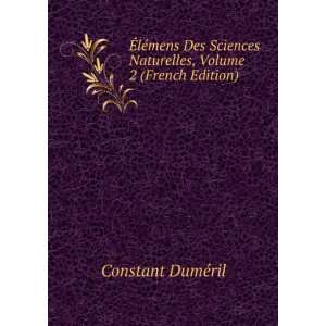   Sciences Naturelles, Volume 2 (French Edition) Constant DumÃ©ril
