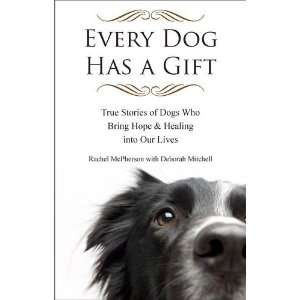  Every Dog Has a Gift True Stories of Dogs Who Bring Hope 