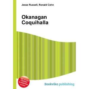  Okanagan Coquihalla: Ronald Cohn Jesse Russell: Books