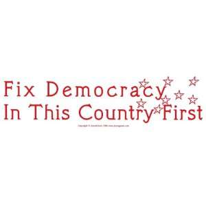  Fix Democracy In This Country First   Bumper Sticker 