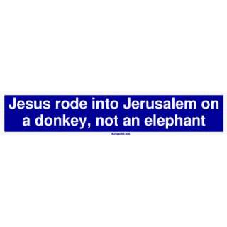  Jesus rode into Jerusalem on a donkey, not an elephant 