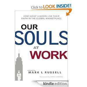 Our Souls at Work: How Great Leaders Live Their Faith in the Global 
