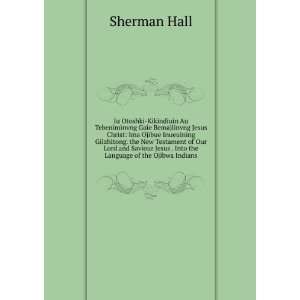   Jesus . Into the Language of the Ojibwa Indians: Sherman Hall: Books