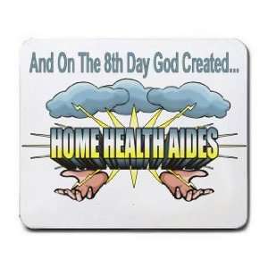   On The 8th Day God Created HOME HEALTH AIDES Mousepad: Office Products