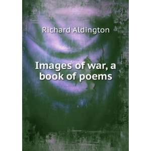  Images of war, a book of poems Richard Aldington Books