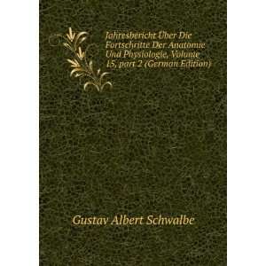   Volume 15,Â part 2 (German Edition) Gustav Albert Schwalbe Books