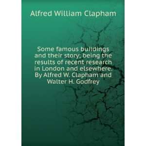   Alfred W. Clapham and Walter H. Godfrey Alfred William Clapham Books
