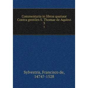   Thomae de Aquino. 3 Francisco de, 1474? 1528 Sylvestris Books