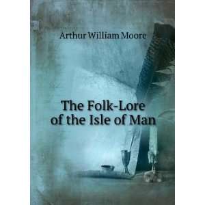    The Folk Lore of the Isle of Man Arthur William Moore Books
