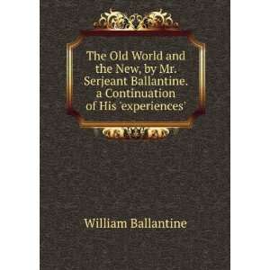   Ballantine. a Continuation of His experiences. William Ballantine