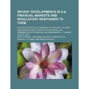 Recent developments in U.S. financial markets and regulatory responses 